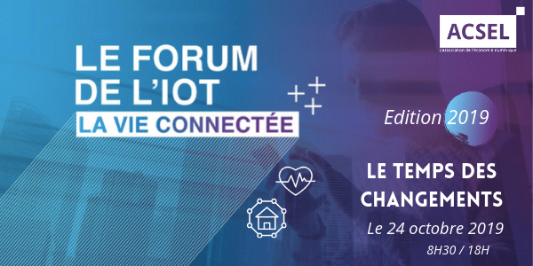 Le Forum de l’IOT, la vie connectée – Edition 2019 Le temps des changements